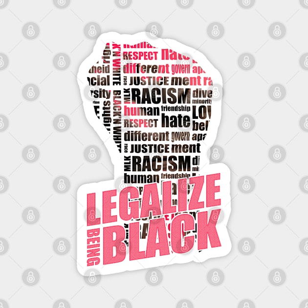 Legalize Being Black | Anti Racism Shirt - Black History Month Shirt Magnet by Keetano