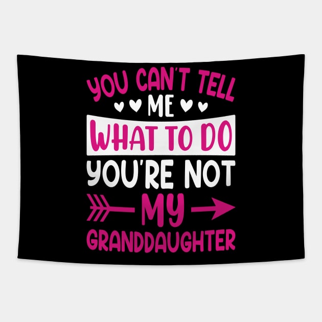 You can't tell me what to do you are not my granddaughter Tapestry by Design Voyage