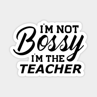 Teacher - I'm not bossy I'm the teacher Magnet