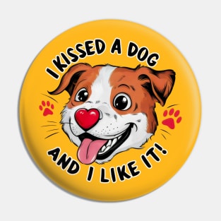 I Kissed a Dog and I Like It Pin