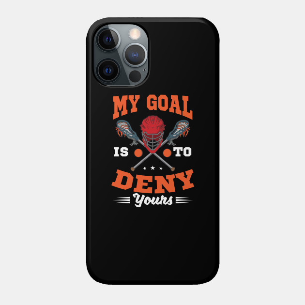 LAX Shirt | My Goal To Deny Yours - Lax - Phone Case