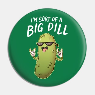 Sort Of A Big Dill Pin