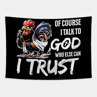 Of Course I Talk To God Who Else Can I Trust Rooster Christian Tapestry