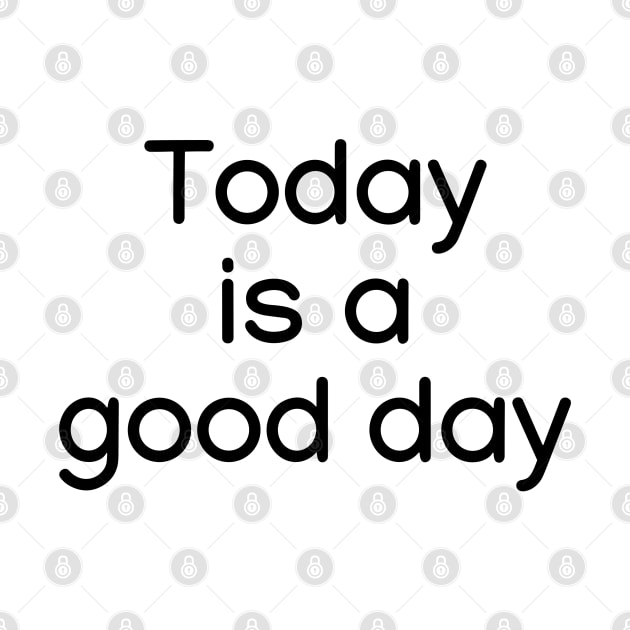 Today is a good day Black by sapphire seaside studio