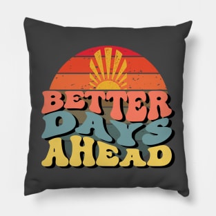 Better Days Ahead, Inspirational Quote Pillow