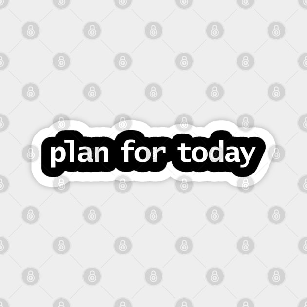 Plan For Today Typography Minimal White Text Magnet by ellenhenryart