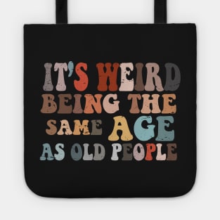 It's Weird Being The Same Age As Old People Tote