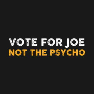 Vote For Joe Not The Psycho 2024 T-Shirt