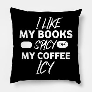 I like my book spicy and my coffee icy. Pillow