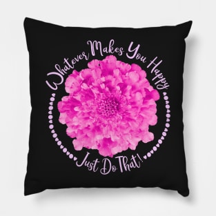 Pink Flower, Small Hearts and Quote Whatever Makes You Happy Just Do That Pillow