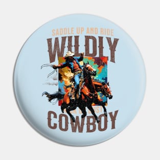 Saddle up and ride Wildly, kick up dust Cowboy Pin