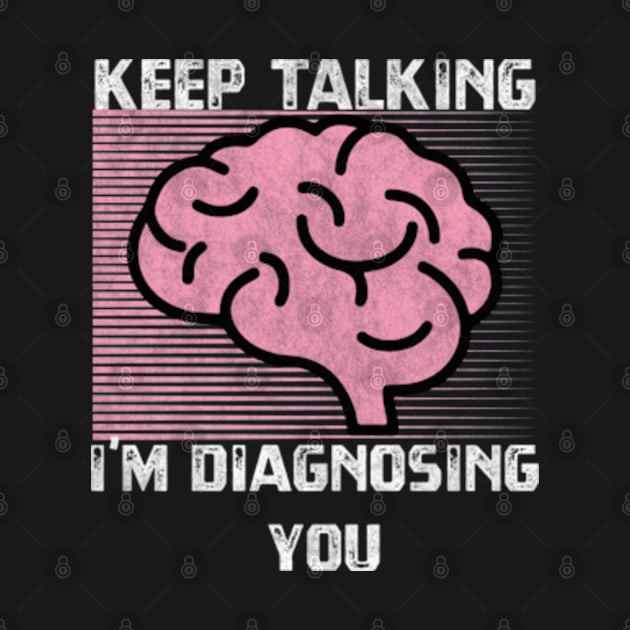 Keep Talking I'm Diagnosing You by BlendedArt