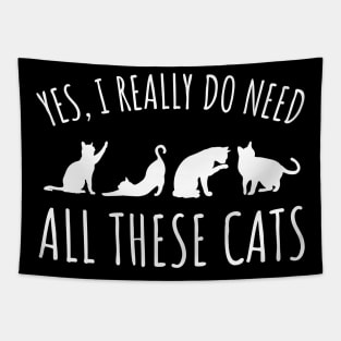 Yes I Really Do Need All These Cats - Cat Lover Gifts Tapestry