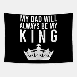 My dad will always be my king Tapestry