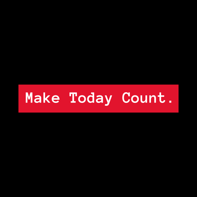 Make Today Count by Sam's Shirt Barn