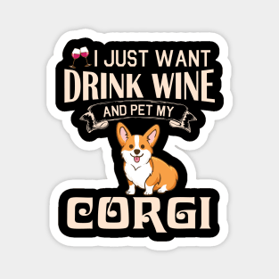 I Just Want Drink Wine And Pet My Corgi Dog Happy Dog Mother Father Mommy Daddy Drinker Summer Day Magnet