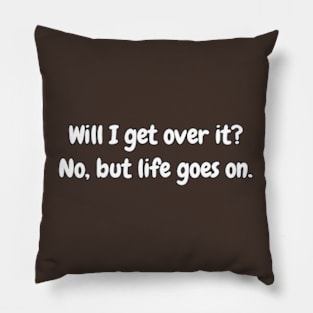 Will I Ever Move On Pillow