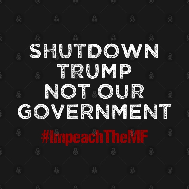 Shutdown Trump Not Our Government by Muzehack