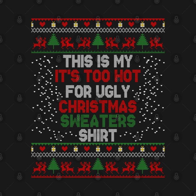 This Is My It's Too Hot For Ugly Christmas Sweaters Shirt by MasliankaStepan