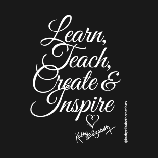 Learn Teach Create & Inspire T-Shirt T-Shirt