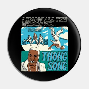 I know all the words to Thong Song (dark shirts) Pin