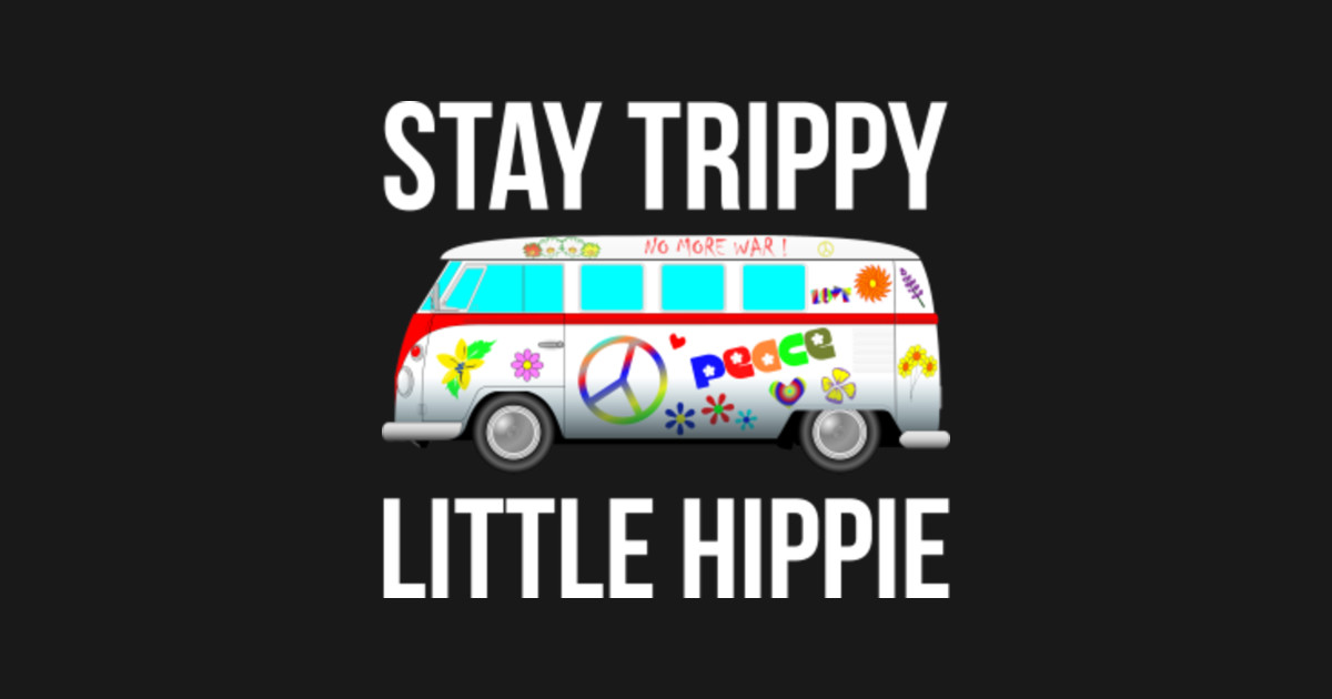 Stay Trippy Little Hippie Van Peace Sign Hippies Stay Trippy