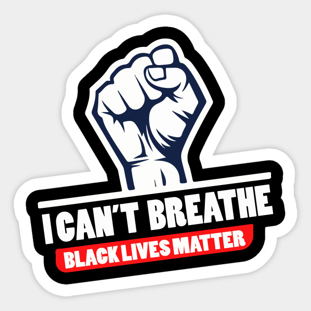 I Can T Breathe Black Lives Matter I Cant Breathe Black Lives