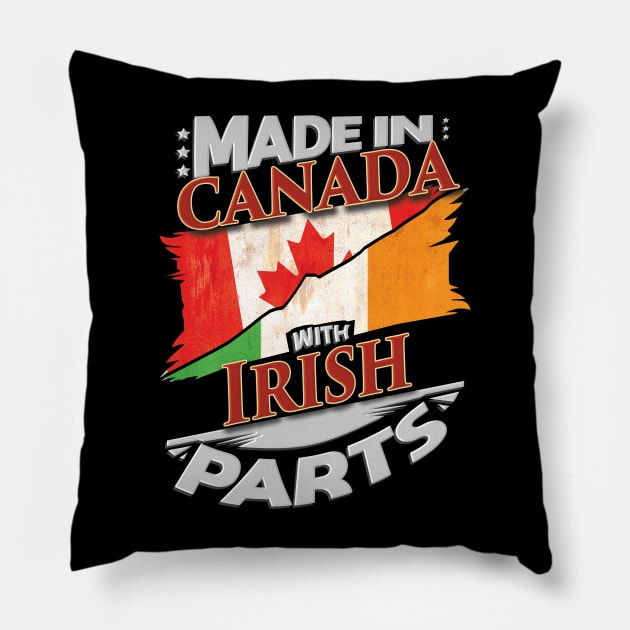 Made In Canada With Irish Parts - Gift for Irish From Ireland Pillow by Country Flags