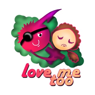 love me too T-Shirt