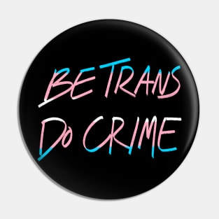 Be Trans Do Crime Pin