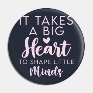 It Takes a Big Heart to Shape Little Minds Psychologist Teacher Pin