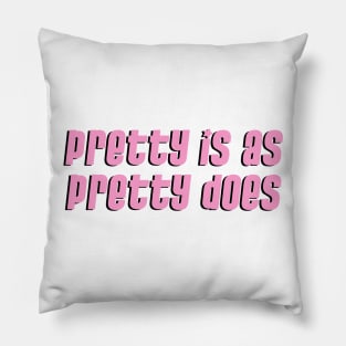 Pretty is as Pretty Does Pillow