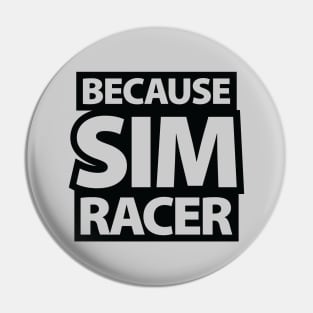 Because Sim Racer - Simulation Car Racing Pin