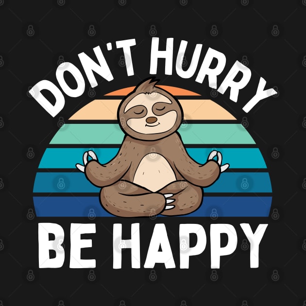 Cute Sloth Yoga Relaxing Lazy Sloth Dont Hurry Be Happy Cool by weirdboy