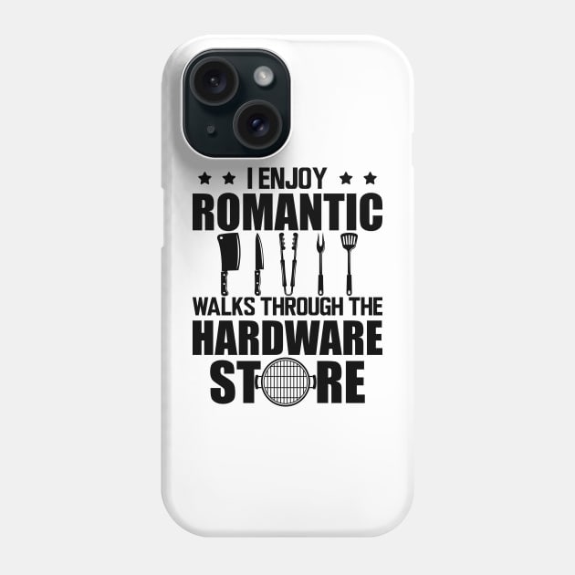 Grill - I enjoy romantic walks through the hardware store Phone Case by KC Happy Shop