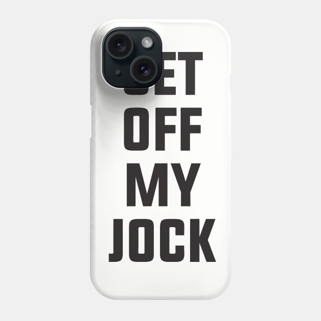 Get Off My Jock Phone Case by geekingoutfitters