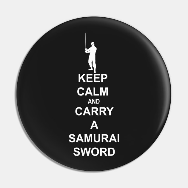 Keep calm and carry a samurai sword Pin by NewSignCreation