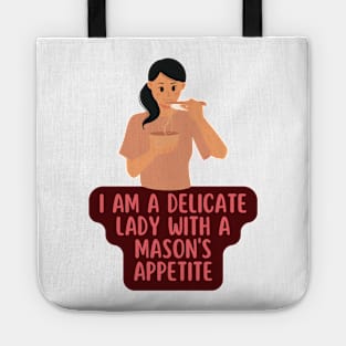 I am a delicate lady with a mason's appetite Tote