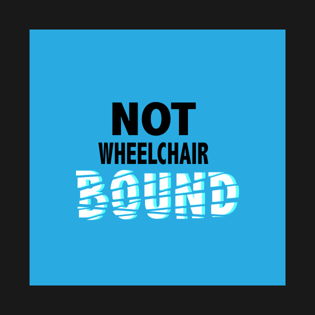 Not Wheelchair Bound by elizabethtruedesigns