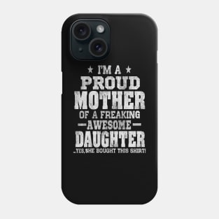 Im a proud mother of a freaking awesome daughter Phone Case