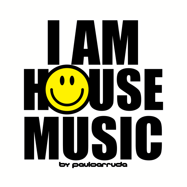 I AM HOUSE MUSIC by Paulo Arruda