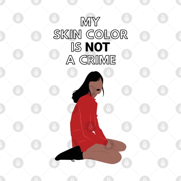My Skin Color Is Not A Crime by Just Kidding Co.