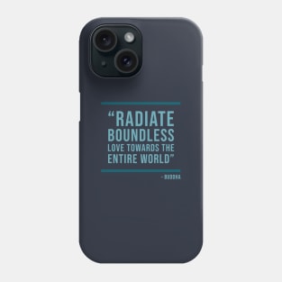 Radiate boundless love towards the entire world - Buddhist Quote Phone Case
