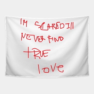 im scared ill never find true love Tapestry