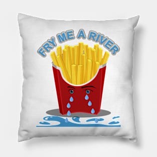 Fry Me A River, Cry me a river, french fries, food Pillow