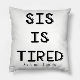 Sis is tired, I am sis Pillow