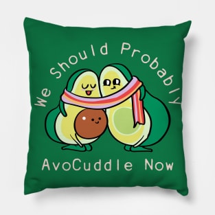 We Should Probably Avocuddle Pillow