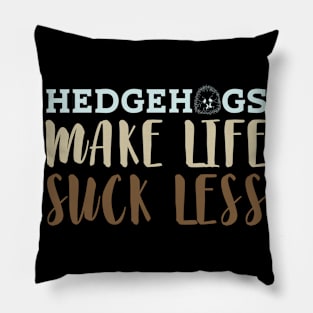 Hedgehogs Make Life Suck Less | Hedgehog Saying Pillow