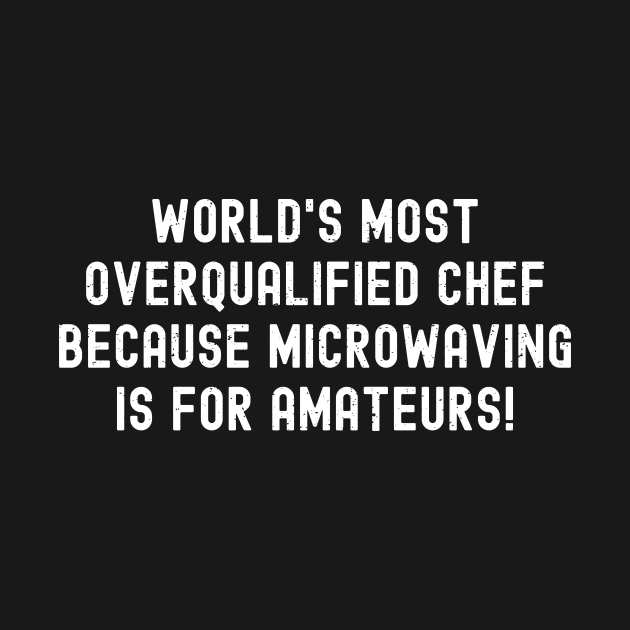 World's Most Overqualified Chef Because Microwaving is for Amateurs! by trendynoize