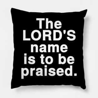 The LORD'S name is to be praised Pillow